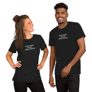 Youth Sports Are Not About Winning tshirt